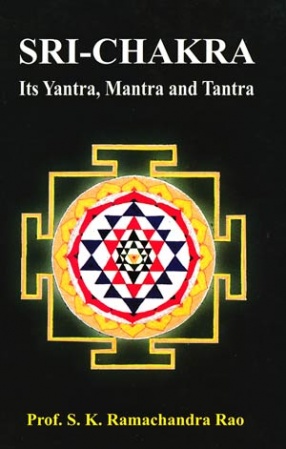 Sri-Chakra: Its Yantra, Mantra and Tantra