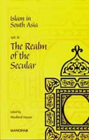 Islam in South Asia (vol. IV): The Realm of the Secular