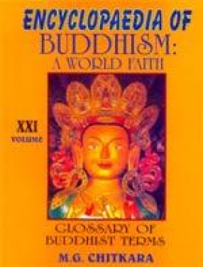 Encyclopaedia of Buddhism: A World Faith: Glossary of Buddhist Terms (Volume XXI)