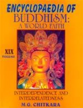 Encyclopaedia of Buddhism: A World Faith: Interdependence and Interrelatedness (Volume XIX)