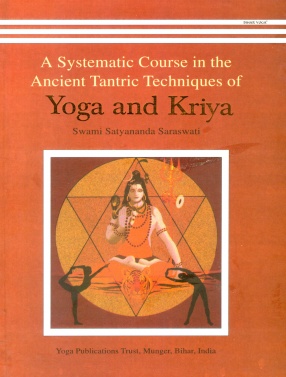A Systematic Course in the Ancient Tantric Techniques of Yoga and Kriya