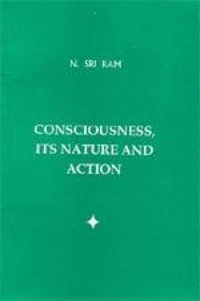 Consciousness its Nature and Action
