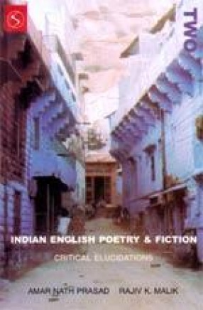 Indian English Poetry and Fiction: Critical Elucidations (Volume II)