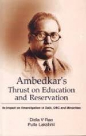 Ambedkar's Thrust on Education and Reservation: Its Impact on Emancipation of Dalit, OBC and Minorities