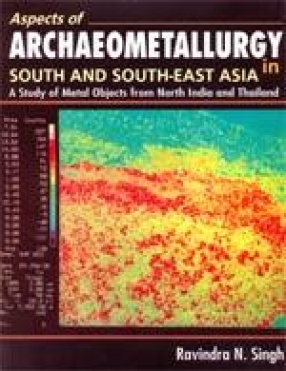Aspects of Archaeometallurgy in South and South-East Asia