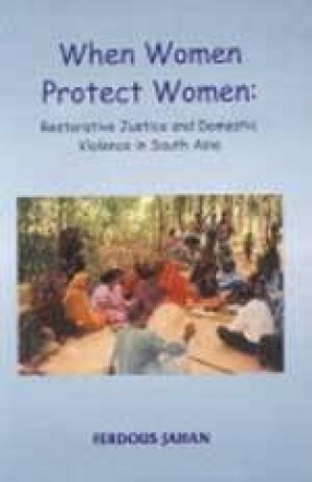 When Women Protect Women: Restorative Justice and Domestic Violence in South Asia