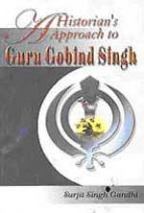 A Historian's Approach to Guru Gobind Singh