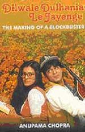 Dilwale Dulhania Le Jayengen: The Making of a Blockbuster