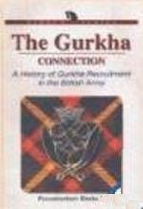 The Gurkha Connection : A History of Gurkha Excuitment in the British Army