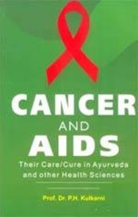 Cancer and Aids: Their Care/Cure in Ayurveda and Other Health Sciences
