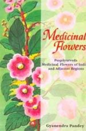Medicinal Flowers: Puspayurveda Medicinal Flowers of India and Adjacent Regions