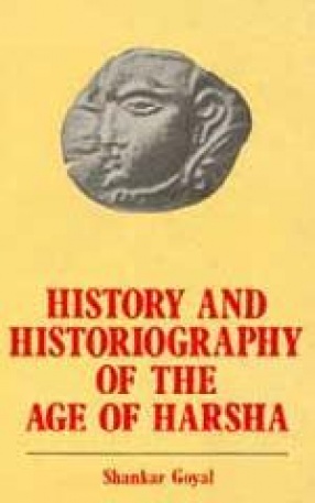 History and Historiography of the Age of Harsha