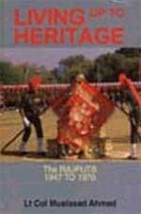 Living up to Heritage: History of the Rajput Regiment 1947-1970