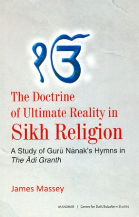 The Doctrine of Ultimate Reality in Sikh Religion: A Study of Guru Nanak's Hymns in the Adi Grantha