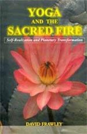 Yoga and the Sacred Fire: Self-Realization and Planetary Transformation