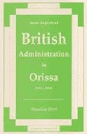 Some Aspects of British Administration in Orissa (1912 - 1936)