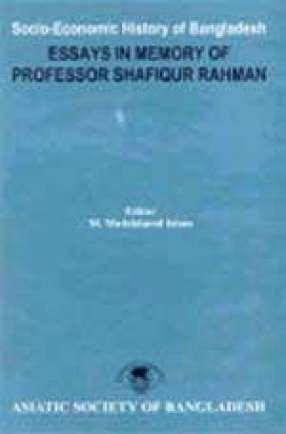 Socio-Economic History of Bangladesh: Essays in Memory of Professor Shafiqur Rahman
