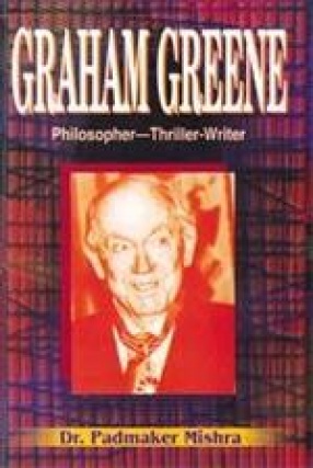 Graham Greene: Philosopher: Thriller-Writer