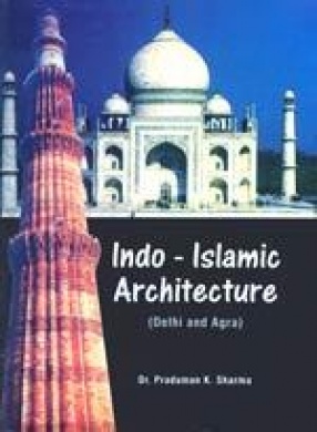 Indo-Islamic Architecture (Delhi and Agra)