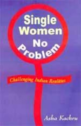 Single Women: No Problem!: Challenging Indian Realities