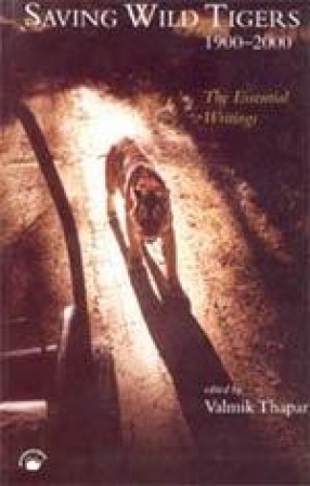Saving Wild Tigers 1900-2000: The Essential Writings