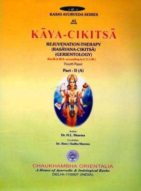 Kaya-Cikitsa: Rejuvenation-Therapy (Rasayana-Cikitsa) (Gerientology): Fourth Paper, Part II (A)