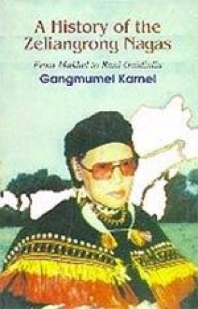 The History of the Zeliangrong Nagas: From Makhel to Rani Gaidinliu