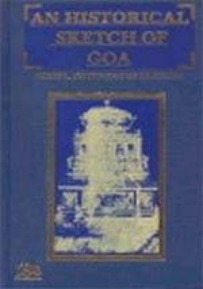 An Historical Sketch of Goa: The Metropolis of the Portuguese Settlements in India