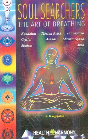 Soul Searchers: The Art of Breathing: Kundalini, Tibetan Reiki, Aura, Pranayama, Crystal, Marma Gyana, Mudras and Asanas