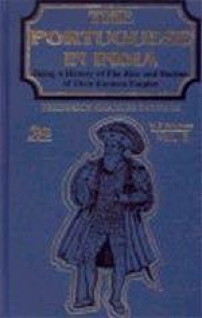 The Portuguese in India: Being a History of the Rise and Decline of Their Eastern Empire (In 2 Volumes)