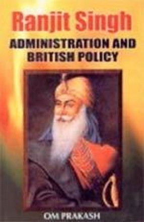 Ranjit Singh: Administration and British Policy