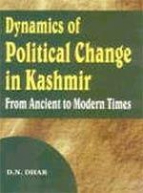 Dynamics of Political Change in Kashmir: From Ancient to Modern Times