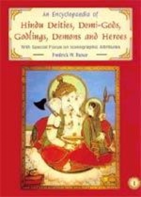 An Encyclopaedia of Hindu Deities, Demi-Gods, Godlings, Demons and Heroes (In 3 Volumes)
