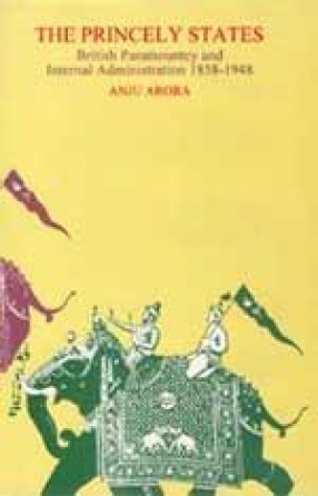 The Princely States: British Paramountcy and Internal Administration 1858-1948