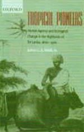Tropical Pioneers : Human Agency and Ecological Change in the Highlands of Sri Lanka, 1800-1900
