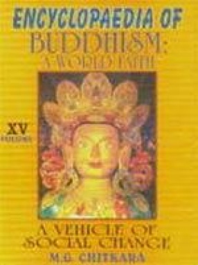 Encyclopaedia of Buddhism: A World Faith: A Vehicle of Social Change (Volume XV)