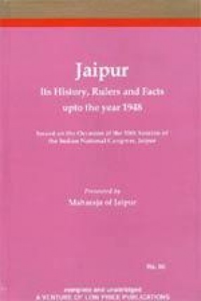 Jaipur: Its History, Rulers, and Facts Upto the Year 1948