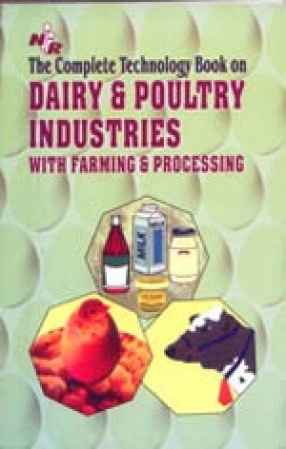 The Complete Technology Book on Dairy & Poultry Industries With Farming and Processing