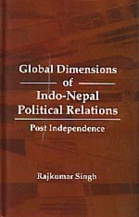 Global Dimensions of Indo-Nepal Political Relations: Post Independence