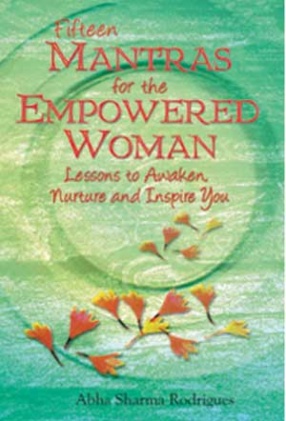Fifteen Mantras For The Empowered Woman: Lessons to Awaken Nurture and Inspire You