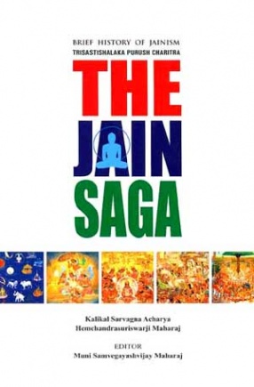 The Jain Saga: Brief History of Jainism: Story of 63 Illustrious Persons of the Jain World (In 3 Parts)