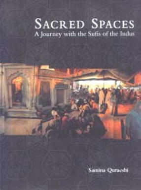Sacred Spaces: A Journey with the Sufis of the Indus