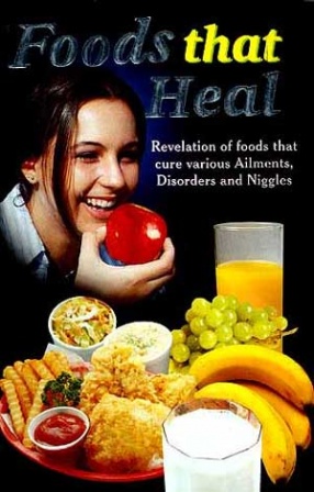 Foods that Heal: Revelation of Foods that Cure Various Ailments, Disorders and Niggles