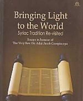 Bringing Light to the World: Syriac Tradition re-Visited: Essays in Honour of the very Rev. Dr. Adai Jacob Corepiscopa