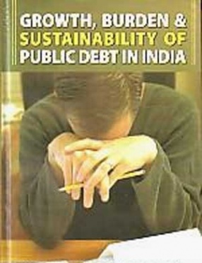 Growth, Burden & Sustainability of Public Debt in India