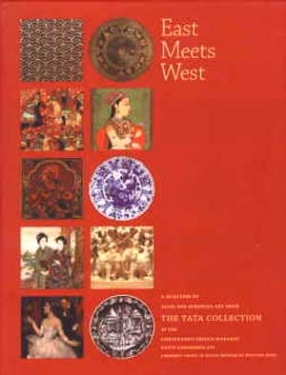 East Meets West: A Selection of Asian and European Art from the Tata Collection in the Chhatrapati Shivaji Maharaj Vastu Sangrahalaya, Formerly Prince of Wales Museum of Western India