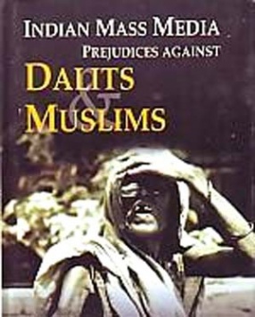 Indian Mass Media: Prejudices Against Dalits and Muslims