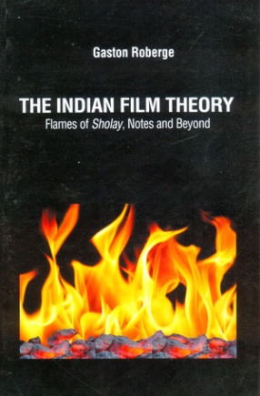 The Indian Film Theory: Flames of Sholay, Notes and Beyond
