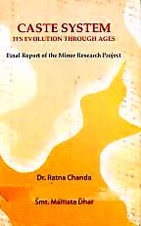 Caste system, Its Evolution Through Ages: Final Report of the Minor Research Project