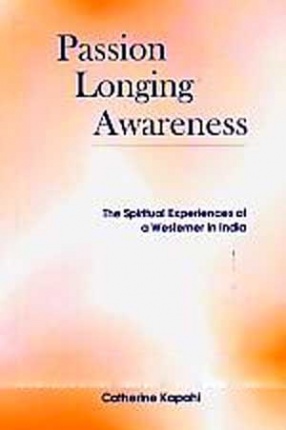 Passion Longing Awareness: The Spiritual Experiences of a Westerner in India